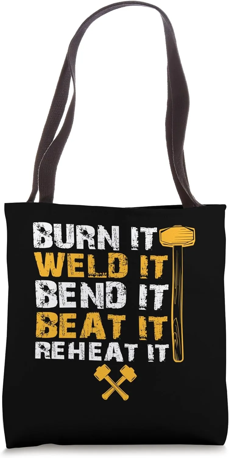 Burn It Weld It Bend Beat It Reheat It Blacksmith Tote Bag